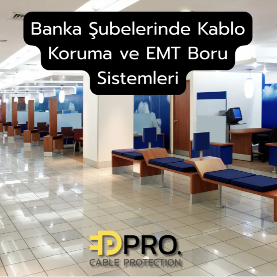 Banka Şubelerinde Kablo Koruma Ve Emt Boru Sistemleri: Mühendislik Bakış Açısıyla Proje Yaklaşımı